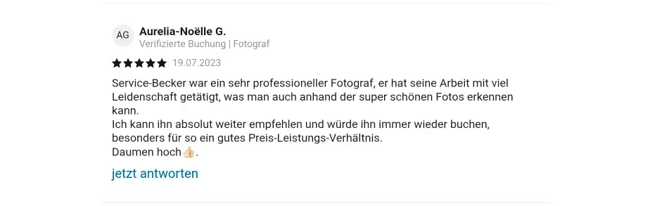 Aurelia-Noëlle G. Verifizierte Check24 Buchung | Fotograf 19.07.2023 Service-Becker war ein sehr professioneller Fotograf, er hat seine Arbeit mit viel Leidenschaft getätigt, was man auch anhand der super schönen Fotos erkennen kann. lch kann ihn absolut weiter empfehlen und würde ihn immer wieder buchen, besonders für so ein gutes Preis-Leistungs-Verhältnis. Daumen hoch 👍 